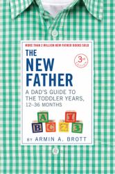 The New Father : A Dad's Guide to the Toddler Years, 12-36 Months