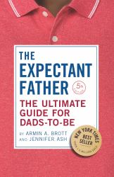 The Expectant Father : The Ultimate Guide for Dads-To-Be