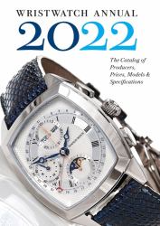 Wristwatch Annual 2022 : The Catalog of Producers, Prices, Models, and Specifications