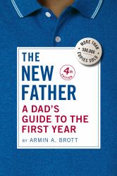 The New Father : A Dad's Guide To The First Year