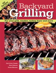 Backyard Grilling : For Your Grill, Smoker, Turkey Fryer and More