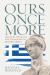 Ours Once More : Folklore, Ideology, and the Making of Modern Greece