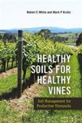 Healthy Soils for Healthy Vines : Soil Management for Productive Vineyards