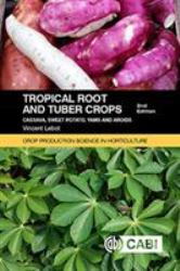 Tropical Roots and Tuber Crops : Cassava, Sweet Potato, Yams and Aroids