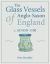 The Glass Vessels of Anglo-Saxon England c. AD 650-1100