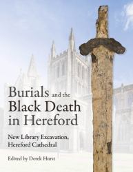 Burials and the Black Death in Hereford : New Library Excavation, Hereford Cathedral