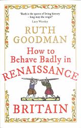 How to Behave Badly in Renaissance Britain