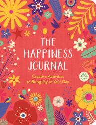 The Happiness Journal : A Creative Journal to Bring Joy to Your Day