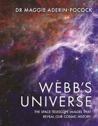 Webb's Universe : The Space Telescope Images That Reveal Our Cosmic History