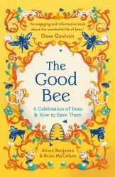 The Good Bee : A Celebration of Bees - and How to Save Them