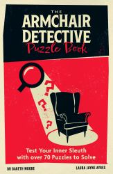 The Armchair Detective Puzzle Book : Test Your Inner Sleuth with over 70 Puzzles to Solve