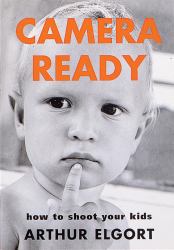 Camera Ready : How to Shoot Your Kids