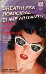 Breathless Homicidal Slime Mutants : The Art of the Paperback