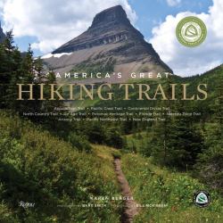 America's Great Hiking Trails : Appalachian, Pacific Crest, Continental Divide, North Country, Ice Age, Potomac Heritage, Florida, Natchez Trace, Arizona, Pacific Northwest, New England