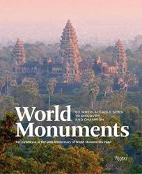 World Monuments : 50 Irreplaceable Sites to Discover, Explore, and Champion