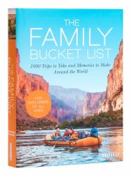 The Family Bucket List : 1,000 Trips to Take and Memories to Make Around the World