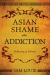 Asian Shame and Addiction : Suffering in Silence