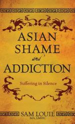 Asian Shame and Addiction : Suffering in Silence