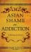 Asian Shame and Addiction : Suffering in Silence