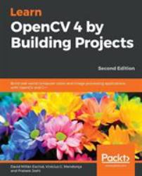 Learn OpenCV 4 by Building Projects : Build Real-World Computer Vision and Image Processing Applications with OpenCV and C++, 2nd Edition