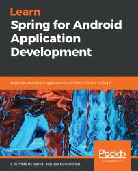 Learn Spring for Android Application Development : Build Robust Android Applications with Kotlin 1. 3 and Spring 5