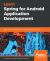 Learn Spring for Android Application Development : Build Robust Android Applications with Kotlin 1. 3 and Spring 5