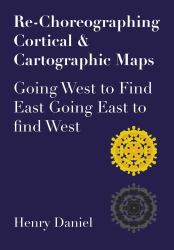 Re-Choreographing Cortical and Cartographic Maps : Going West to Find East Going East to Find West