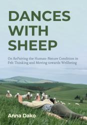 Dances with Sheep : On Repairing the HumanNature Condition in Felt Thinking and Moving Towards Wellbeing