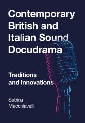 Contemporary British and Italian Sound Docudrama : Traditions and Innovations