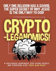 Cryptoleganomics : One World Religion Has a Savior: the Secret of Why Jesus Is the Only Way