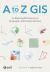 A to Z GIS : An Illustrated Dictionary of Geographic Information Systems