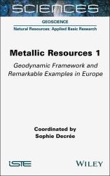 Metallic Resources 1 : Geodynamic Framework and Remarkable Examples in Europe