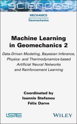 Machine Learning in Geomechanics 2 : Data-Driven Modeling, Bayesian Inference, Physics- and Thermodynamics-Based Artificial Neural Networks and Reinforcement Learning