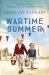 Wartime Summer : True Stories of Love, Life and Loss on the British Home Front