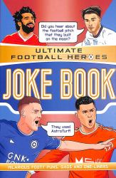 Ultimate Football Heroes Joke Book : Ultimate Football Heroes - the No. 1 Football Series