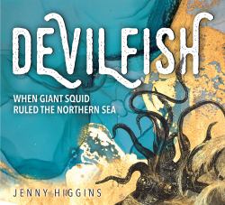 Devilfish : When Giant Squid Ruled the Northern Sea