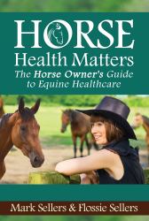 Horse Health Matters : The Horse Owner's Guide to Equine Healthcare