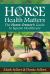 Horse Health Matters : The Horse Owner's Guide to Equine Healthcare