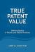 True Patent Value : Defining Quality in Patents and Patent Portfolios