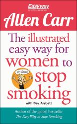 The Illustrated Easy Way for Women to Stop Smoking : A Liberating Guide to a Smoke-Free Future