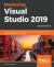 Mastering Visual Studio 2019 : Become Proficient in . NET Framework and . NET Core by Using Advanced Coding Techniques in Visual Studio, 2nd Edition