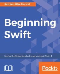 Beginning Swift [Book] : Master the Fundamentals of Programming in Swift 4