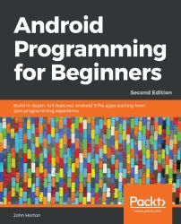 Android Programming for Beginners : Build in-Depth, Full-featured Android 9 Pie Apps Starting from Zero Programming Experience, 2nd Edition