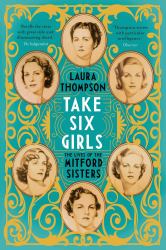 Take Six Girls : The Lives of the Mitford Sisters