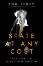 A State at Any Cost : The Life of David Ben-Gurion