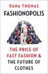 Fashionopolis : The Price of Fast Fashion and the Future of Clothes