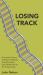 Losing Track: an Insider's Story of Britain's Railway Transformation from British Rail to the Present Day