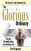 The Glorious Ordinary : Discover the Hidden Glory of an Ordinary Life