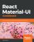 React Material-UI Cookbook : Build Captivating User Experiences Using React and Material-UI