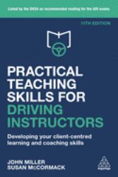 Practical Teaching Skills for Driving Instructors : Developing Your Client-Centred Learning and Coaching Skills